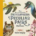 The Illustrated Encyclopaedia Of Peculiar Pairs In Nature by Sami Bayly (Hardback)