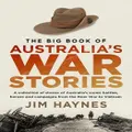 The Big Book of Australia's War Stories by Jim Haynes