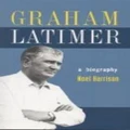 Graham Latimer: a Biography by Noel Harrison