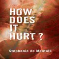 How Does it Hurt by Stephanie de Montalk