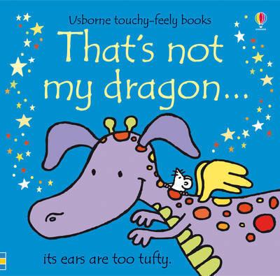 That's Not My Dragon (Touch & Feel) by Fiona Watt