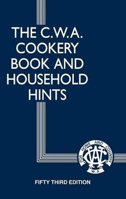 The C.W.A. Cookery Book and Household Hints Centenary Edition