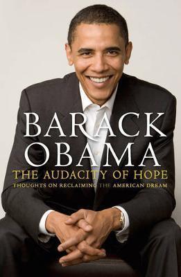 The Audacity of Hope: Thoughts on Reclaiming the American Dream by Barack Obama