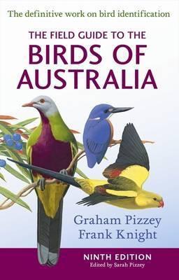 The Field Guide to the Birds of Australia 9th Edition by S Pizzey, G Pizzey, F Knight