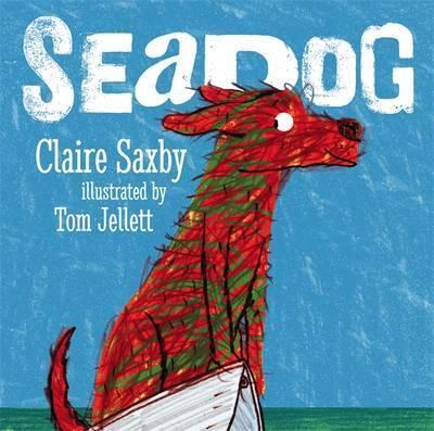 Seadog by Claire Saxby, Tom Jellett