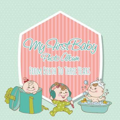 My First Baby Photo Album by Speedy Publishing LLC