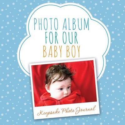 Photo Album for Our Baby Boy by Speedy Publishing LLC