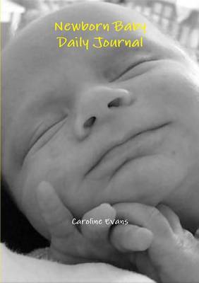 Newborn Baby Daily Journal by Caroline Evans
