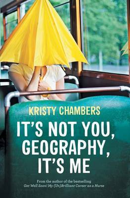 It's Not You, Geography, It's Me by Kristy Chambers