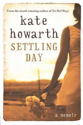 Settling Day: A Memoir by Kate Howarth