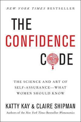 The Confidence Code by Katty Kay, Claire Shipman