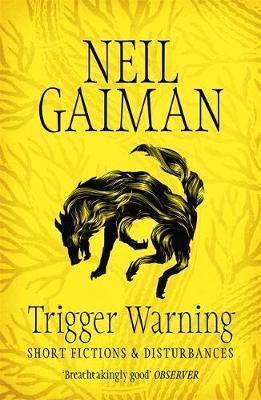 Trigger Warning: Short Fictions and Disturbances by Neil Gaiman