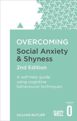 Overcoming Social Anxiety and Shyness, 2nd Edition by Gillian Butler