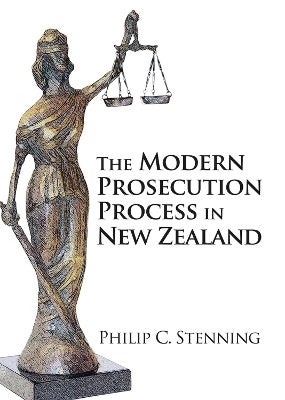 The Modern Prosecution Process in New Zealand by Philip Stenning