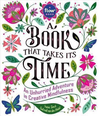 A Book That Takes Its Time by Astrid Van Der Hulst, Editors Of Flow Magazine, Irene Smit