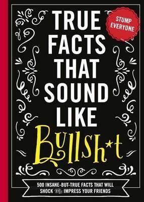 True Facts That Sound Like Bull$#*t by Shane Carley