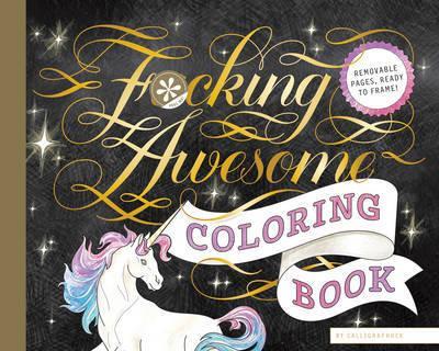 Fucking Awesome Coloring Book by Calligraphuck