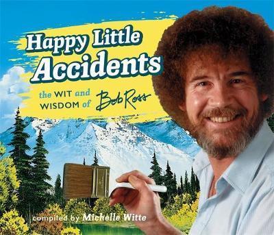 Happy Little Accidents by Michelle Witte, Bob Ross