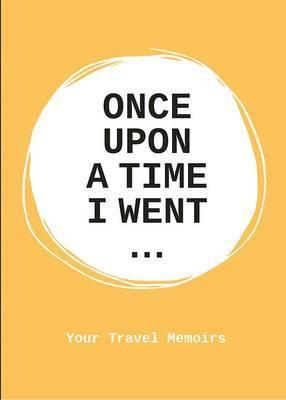 Once Upon a Time I Went To . . . by Lavinia Bakker