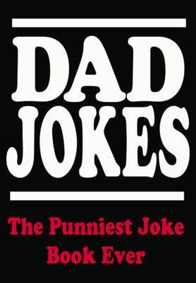 Dad Jokes: The Punniest Joke Book Ever by Editors Of Portable Press