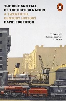 The Rise and Fall of the British Nation by David Edgerton