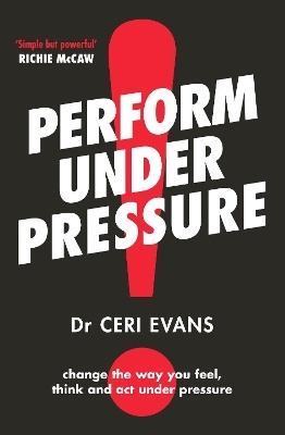 Perform Under Pressure by Ceri Evans