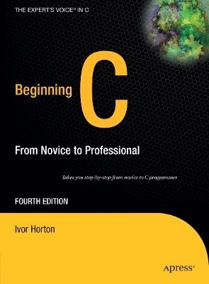 Beginning C from Novice to Professional (4th Ed.) by Ivor Horton (Hardback)