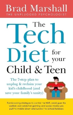 The Tech Diet for your Child & Teen by Brad Marshall