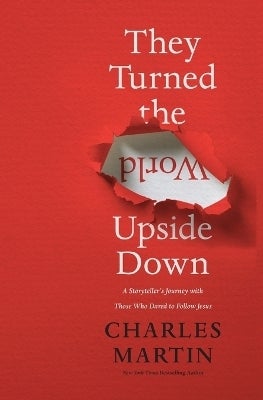 They Turned the World Upside Down by Charles Martin