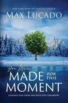 You Were Made for This Moment by Max Lucado