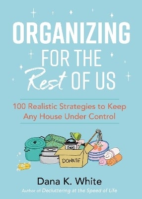 Organizing for the Rest of Us by Dana K. White (Hardback)