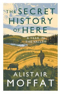The Secret History of Here by Alistair Moffat