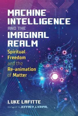 Machine Intelligence and the Imaginal Realm by Luke Lafitte