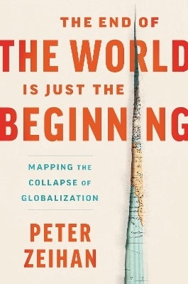 The End of the World Is Just the Beginning by Peter Zeihan (Hardback)