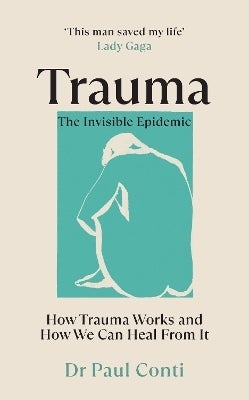 Trauma: The Invisible Epidemic by Paul Conti