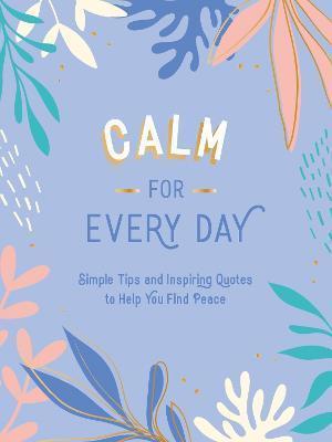 Calm for Every Day by Summersdale Publishers (Hardback)