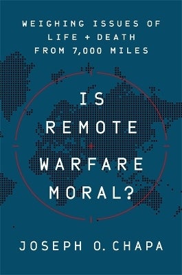 Is Remote Warfare Moral? by Joseph O Chapa (Hardback)