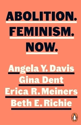 Abolition. Feminism. Now. by Angela Y. Davis, Gina Dent, Erica Meiners, Beth Richie