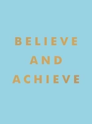 Believe and Achieve by Summersdale Publishers (Hardback)