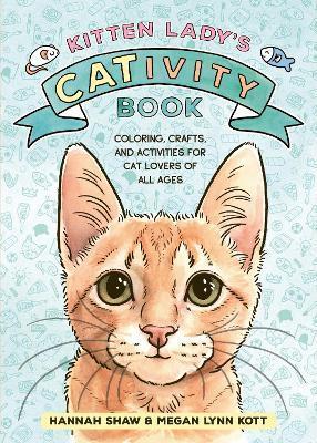 Kitten Lady's CATivity Book by Hannah Shaw, Megan Lynn Kott