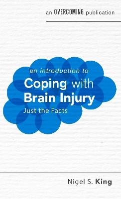 An Introduction to Coping with Brain Injury by Nigel S. King