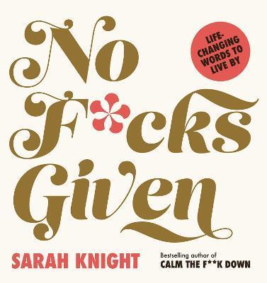 No F*cks Given: Life-Changing Words to Live By by Sarah Knight