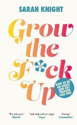 Grow the F*ck Up by Sarah Knight