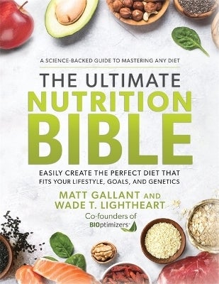 The Ultimate Nutrition Bible by Matt Gallant, Wade T. Lightheart