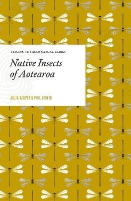 Native Insects of Aotearoa by Julia Kasper, Phil Sirvid
