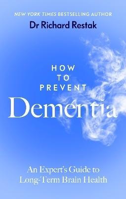 How to Prevent Dementia by Richard Restak