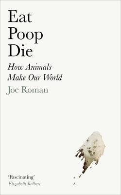 Eat, Poop, Die by Joe Roman