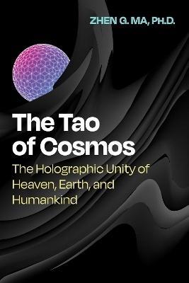 The Tao of Cosmos by Zhen G. Ma