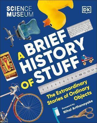 The Science Museum A Brief History of Stuff by DK