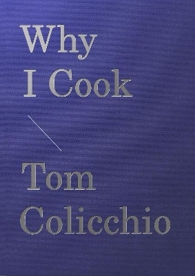Why I Cook by Tom Colicchio (Hardback)